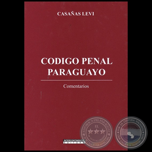 CODIGO PENAL PARAGUAYO - Autor: JOSÉ FERNANDO CASAÑAS LEVI - Año 2021